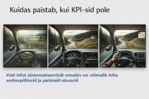 Autojuhi vaade teele ilma KPI-de ja mõõdikuteta – otsustamine piiratud nähtavuse ja andmete puudumise korral.
